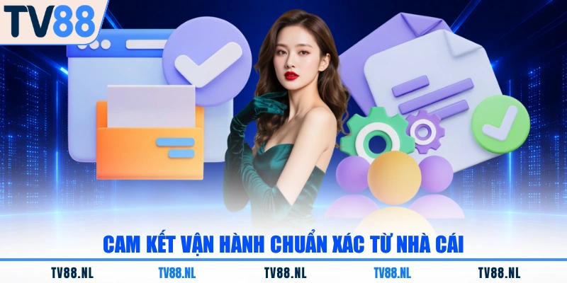 Cam kết vận hành chuẩn xác từ nhà cái