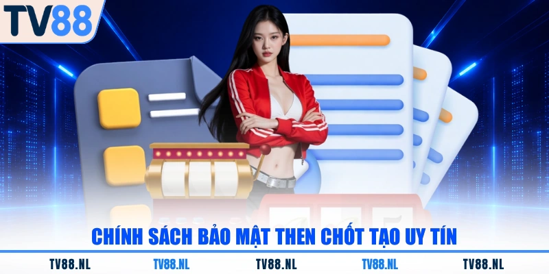 Chính sách bảo mật then chốt tạo uy tín