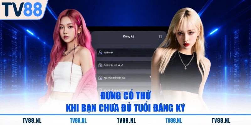 Đừng cố thử khi bạn chưa đủ tuổi đăng ký