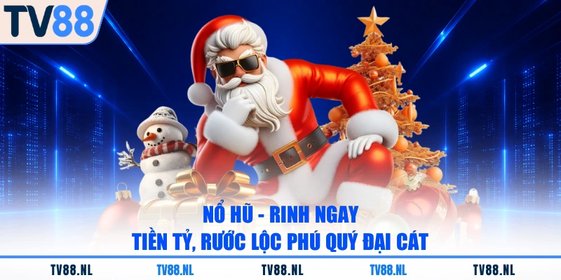 Nổ Hũ - Rinh Ngay Tiền Tỷ, Rước Lộc Phú Quý Đại Cát